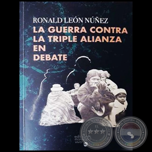 LA GUERRA CONTRA LA TRIPLE ALIANZA EN DEBATE - Autor: RONALD LEÓN NÚNEZ - Año 2019
